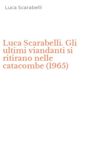 Luca Scarabelli. Gli ultimi viandanti si ritirano nelle catacombe (1965)