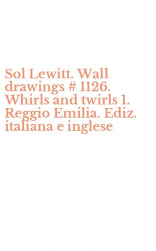 Sol Lewitt. Wall drawings # 1126. Whirls and twirls 1. Reggio Emilia. Ediz. italiana e inglese