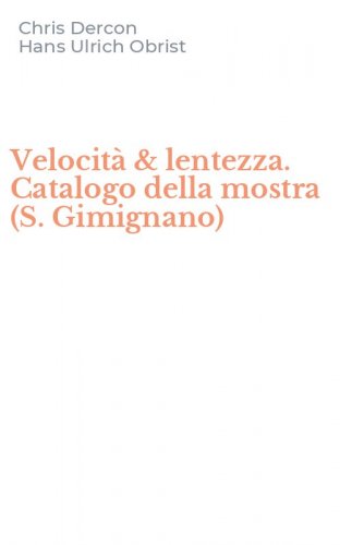 Velocit&agrave; & lentezza. Catalogo della mostra (S. Gimignano)