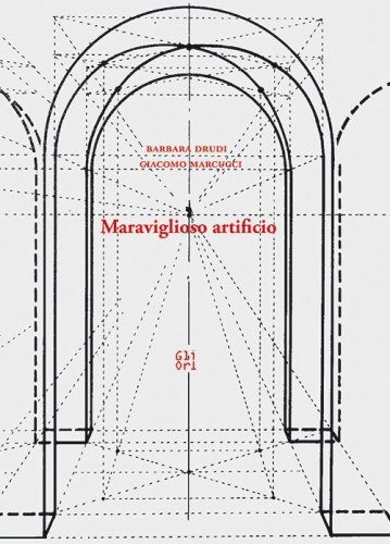 Meraviglioso artificio. Prospettiva, tono e dettaglio nella rappresentazione visiva. Dal Rinascimento alla fotografia
