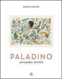 Mimmo Paladino. Opera grafica (2001-2014)