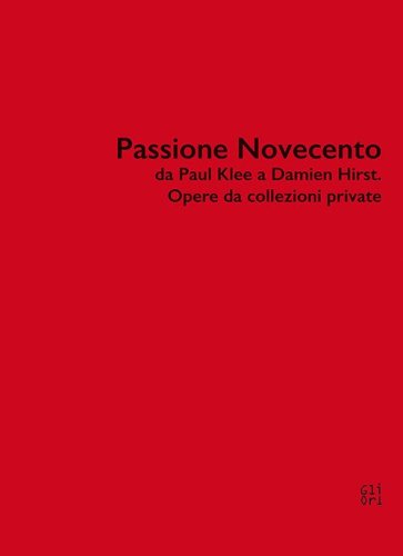 Passione Novecento da Paul Klee a Damien Hirst. Opere da collezioni private