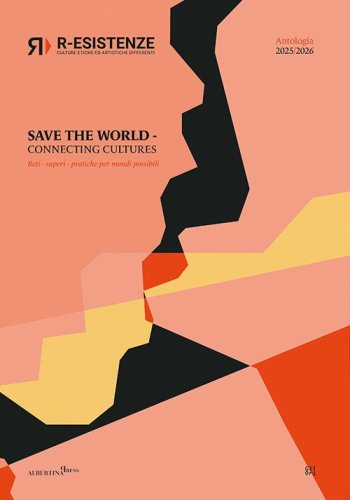 R-esistenze. Save the World. Connecting cultures. Reti, saperi, pratiche per mondi possibili
