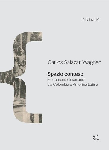 Spazio conteso. Monumenti dissonanti tra Colombia e America Latina