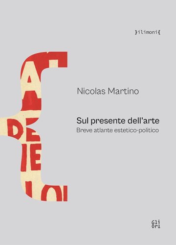 Sul presente dell'arte. Breve atlante estetico-politico