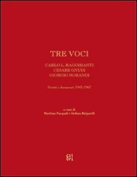 Tre voci. Carlo L. Ragghianti, Cesare Gnudi, Giorgio Morandi