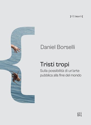 Tristi tropi. Sulla possibilit&agrave; di un'arte pubblica alla fine del mondo