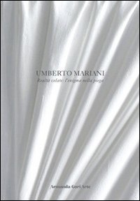 Umberto Mariani. Realt&agrave; velate. L'enigma nella piega