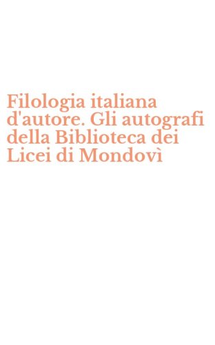 Filologia italiana d'autore. Gli autografi della Biblioteca dei Licei di Mondov&igrave;