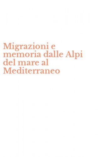 Migrazioni e memoria dalle Alpi del mare al Mediterraneo