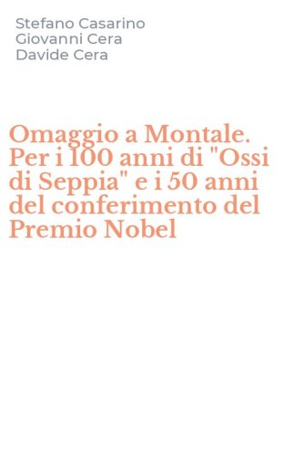 Omaggio a Montale. Per i 100 anni di "Ossi di Seppia" e i 50 anni del conferimento del Premio Nobel