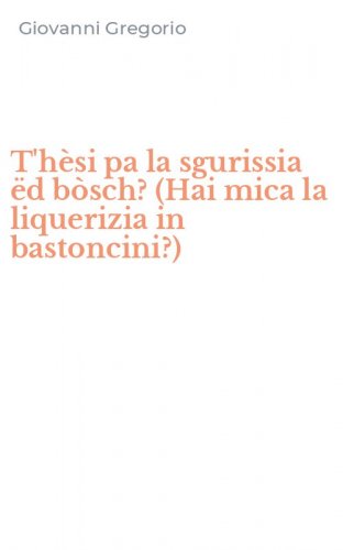 T'h&egrave;si pa la sgurissia &euml;d b&ograve;sch? (Hai mica la liquerizia in bastoncini?)