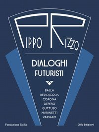 Pippo Rizzo. Dialoghi futuristi