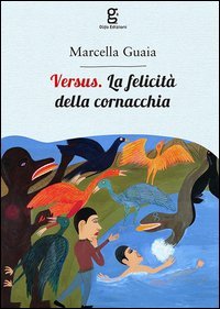 Versus. La felicit&agrave; della cornacchia