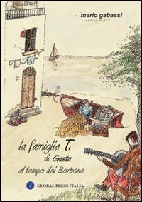 La famiglia &laquo;T&raquo; di Gaeta al tempo dei Borbone