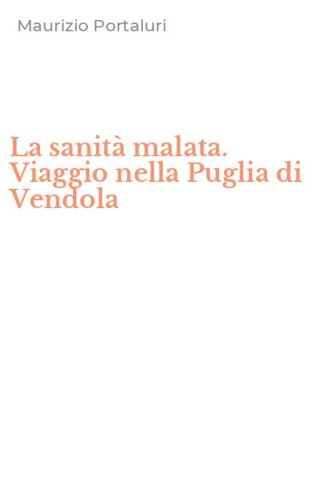 La sanit&agrave; malata. Viaggio nella Puglia di Vendola