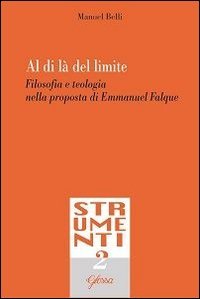 Al di l&agrave; del limite. Filosofia e teologia nella proposta di Emmanuel Falque