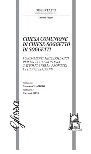 Chiesa comunione di chiese-soggetto di soggetti. Fondamenti metodologici per un'ecclesiologia cattolica nella proposta di Herv&eacute; Legrand