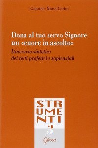 Dona al tuo servo Signore un &laquo;cuore in ascolto&raquo;. Itinerario sintetico dei testi profetici e sapienziali - PROFETICI E SAPIENZIALI
