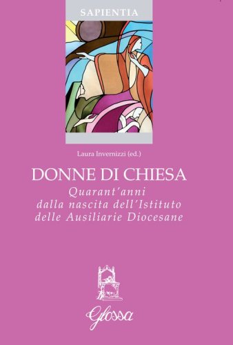 Donne di Chiesa. Quarant'anni dalla nascita dell'Istituto delle Ausiliarie Diocesane