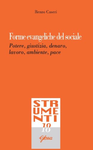 Forme evangeliche del sociale. Potere, giustizia, denaro, lavoro, ambiente, pace