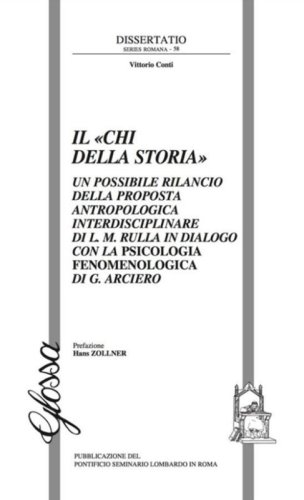 Il &laquo;Chi della storia&raquo;. Un possibile rilancio della proposta antropologica interdisciplinare di L. M. Rulla in dialogo con la psicologia fenomenologica di G. Arciero - INTERDISCIPLINARE DI L.M. RULLA IN DIALOGO CON LA PSICOLOGIA FENOMELOGICA DI G. ARCIERO (IL)