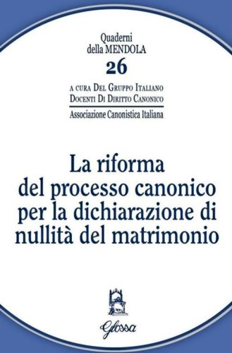 La riforma del processo canonico per la dichiarazione di nullit&agrave; del matrimonio
