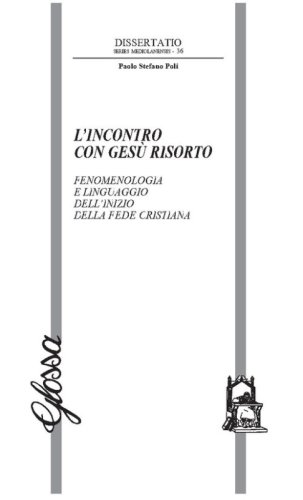 L'incontro con Ges&ugrave; risorto. Fenomenologia e linguaggio dell'inizio della fede cristiana