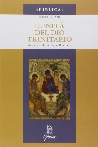 L'unit&agrave; di Dio trinitario. In ascolto di Israele, nella Chiesa