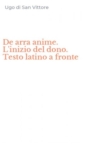 De arra anime. L'inizio del dono. Testo latino a fronte