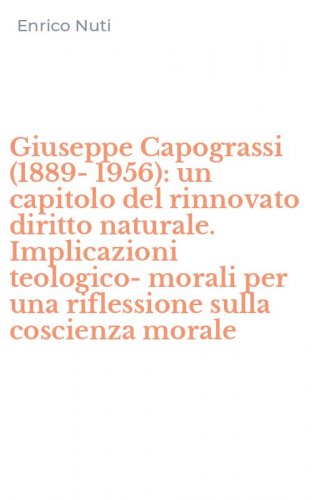 Giuseppe Capograssi (1889-1956): un capitolo del rinnovato diritto naturale. Implicazioni teologico-morali per una riflessione sulla coscienza morale