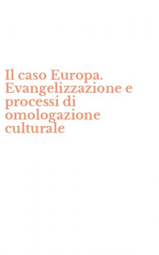 Il caso Europa. Evangelizzazione e processi di omologazione culturale