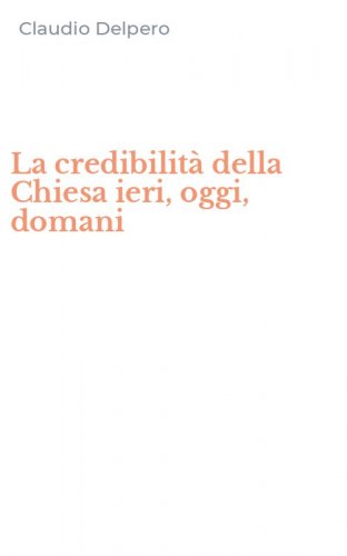 La credibilit&agrave; della Chiesa ieri, oggi, domani