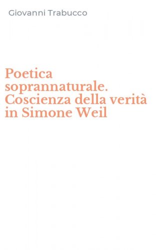 Poetica soprannaturale. Coscienza della verità in Simone Weil