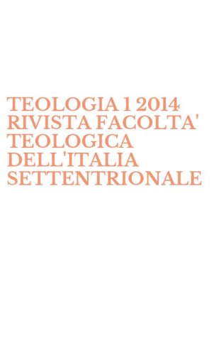 TEOLOGIA 1 2014 RIVISTA FACOLTA' TEOLOGICA DELL'ITALIA SETTENTRIONALE