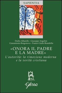 &laquo;Onora il padre e la madre&raquo;. L'autorit&agrave;: la rimozione moderna e la verit&agrave; cristiana