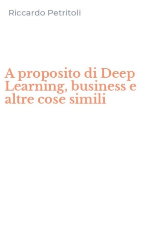 A proposito di Deep Learning, business e altre cose simili