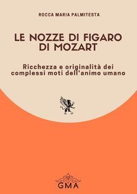 Le Nozze di Figaro W. A. Mozart. Ricchezza e originalit&agrave; dei complessi moti dell'animo umano