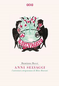 Anni selvaggi. L'avventura strapaesana di Mino Maccari