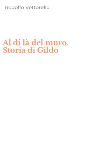 Al di l&agrave; del muro. Storia di Gildo