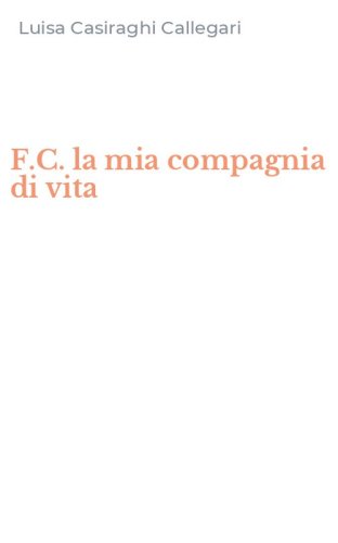F.C. la mia compagnia di vita