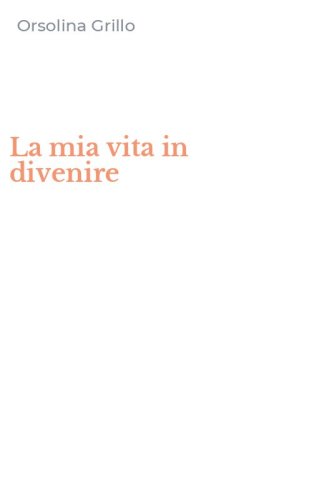 La mia vita in divenire