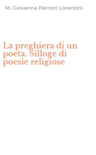 La preghiera di un poeta. Silloge di poesie religiose