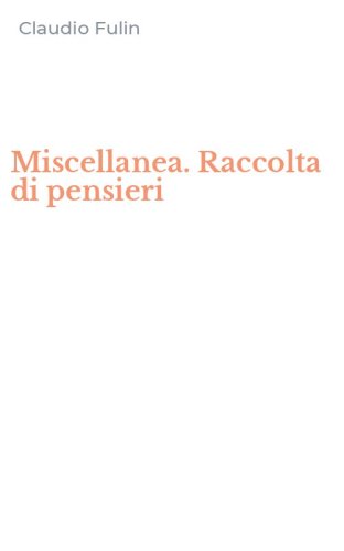 Miscellanea. Raccolta di pensieri