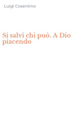 Si salvi chi pu&ograve;. A Dio piacendo