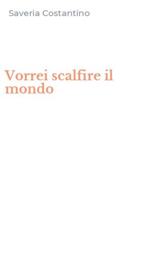 Vorrei scalfire il mondo