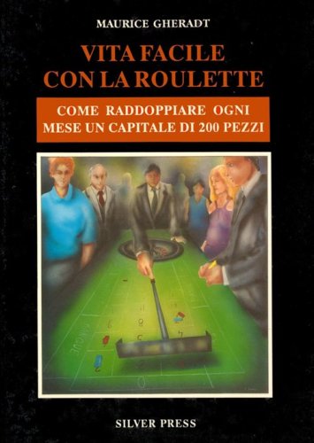 Vita facile con la roulette. Come raddoppiare ogni mese un capitale di 200 pezzi