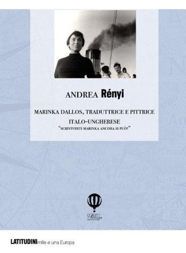 Marinka Dallos. Traduttrice e pittrice italo-ungherese. &laquo;Scriviverti Marinka ancora si pu&ograve;?&raquo;