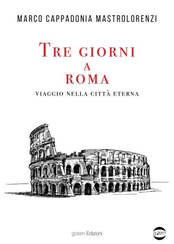 Tre giorni a Roma. Viaggio nella citt&agrave; Eterna