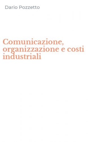 Comunicazione, organizzazione e costi industriali